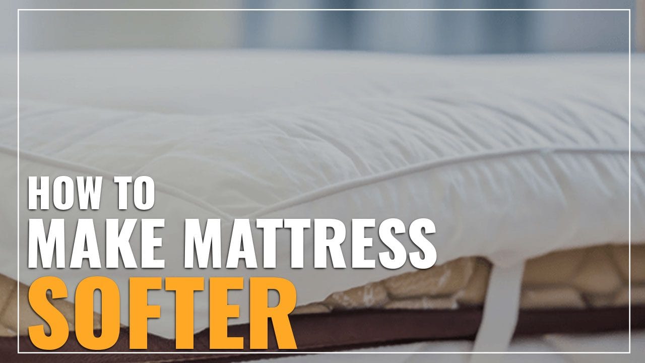 Tips To Make Your Mattress Softer